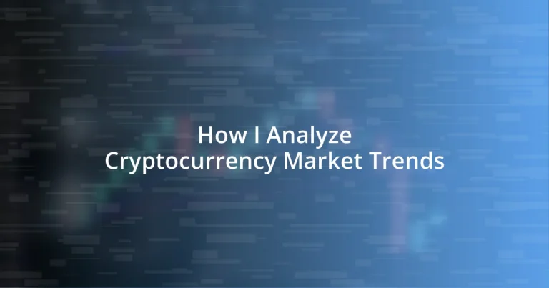 How I Analyze Cryptocurrency Market Trends