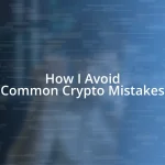 How I Avoid Common Crypto Mistakes