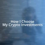 How I Choose My Crypto Investments