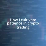 How I cultivate patience in crypto trading