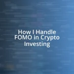 How I Handle FOMO in Crypto Investing