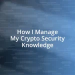 How I Manage My Crypto Security Knowledge