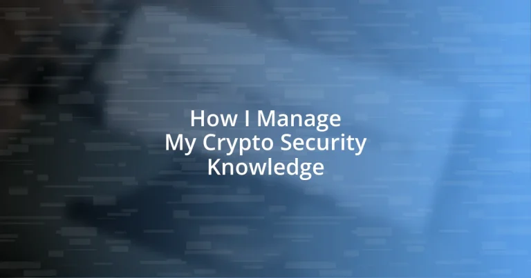 How I Manage My Crypto Security Knowledge