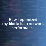 How I optimized my blockchain network performance