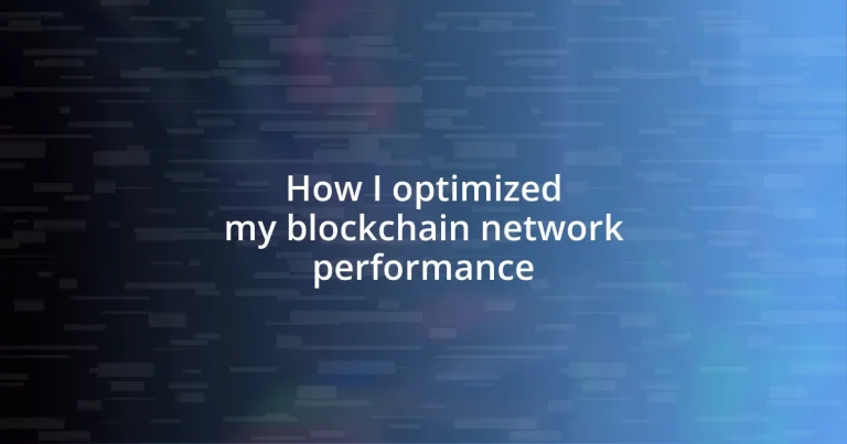 How I optimized my blockchain network performance