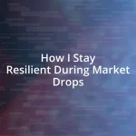 How I Stay Resilient During Market Drops