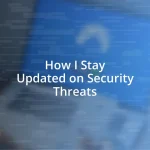 How I Stay Updated on Security Threats