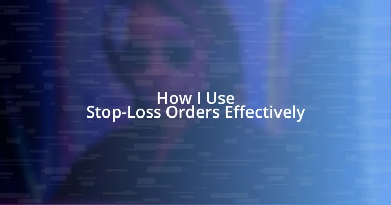 How I Use Stop-Loss Orders Effectively