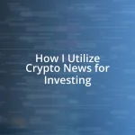 How I Utilize Crypto News for Investing