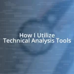 How I Utilize Technical Analysis Tools