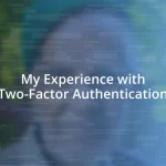 My Experience with Two-Factor Authentication