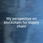 My perspective on blockchain for supply chain