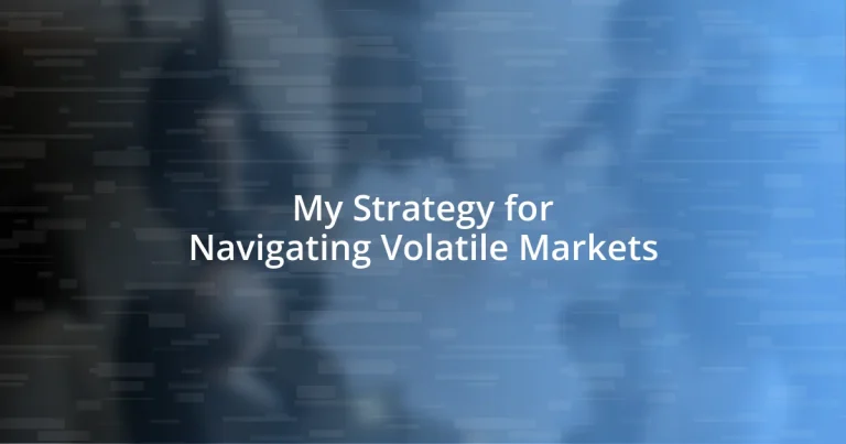 My Strategy for Navigating Volatile Markets