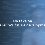 My take on Ethereum’s future developments