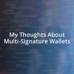 My Thoughts About Multi-Signature Wallets