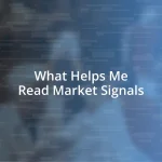 What Helps Me Read Market Signals