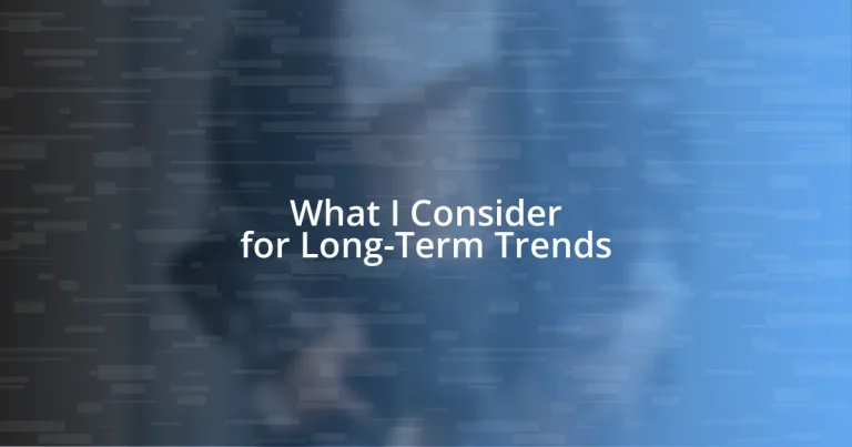 What I Consider for Long-Term Trends