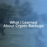 What I Learned About Crypto Backups