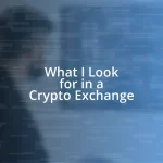 What I Look for in a Crypto Exchange