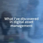 What I’ve discovered in digital asset management