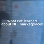 What I’ve learned about NFT marketplaces