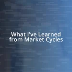 What I’ve Learned from Market Cycles