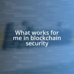 What works for me in blockchain security