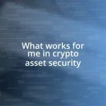 What works for me in crypto asset security