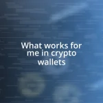 What works for me in crypto wallets