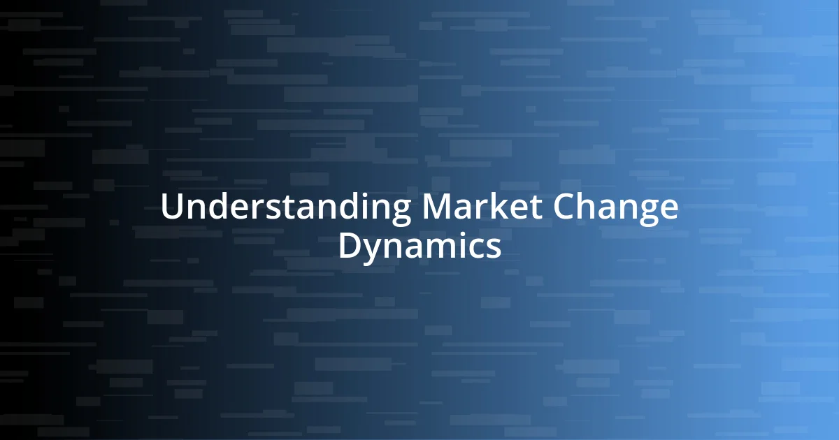 Understanding Market Change Dynamics