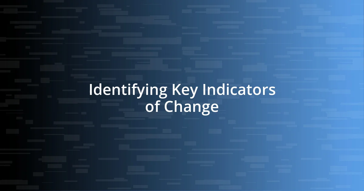 Identifying Key Indicators of Change