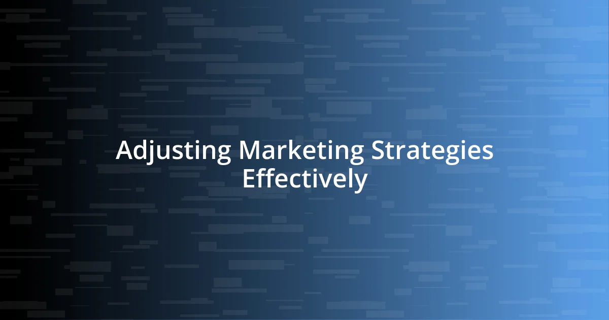 Adjusting Marketing Strategies Effectively