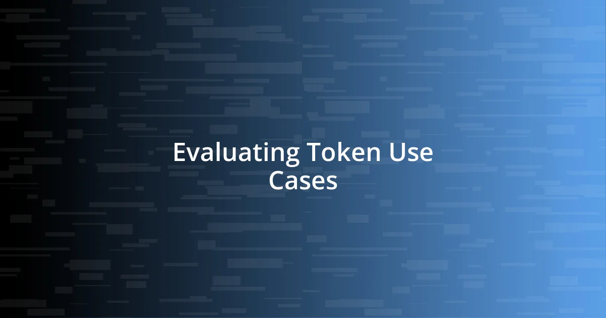 Evaluating Token Use Cases