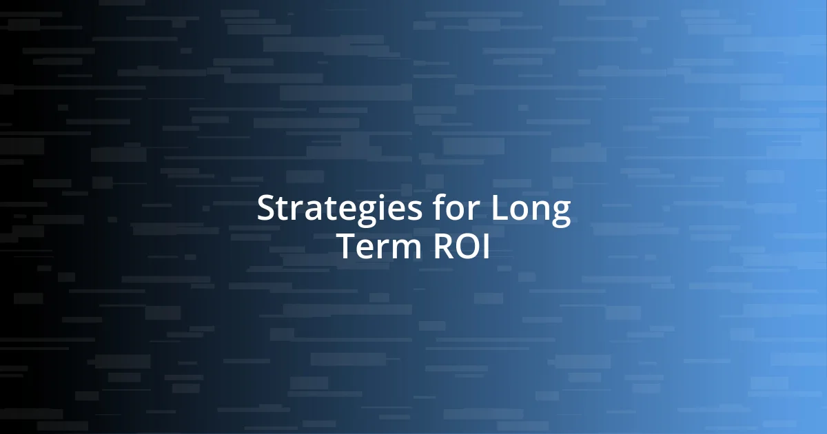 Strategies for Long Term ROI