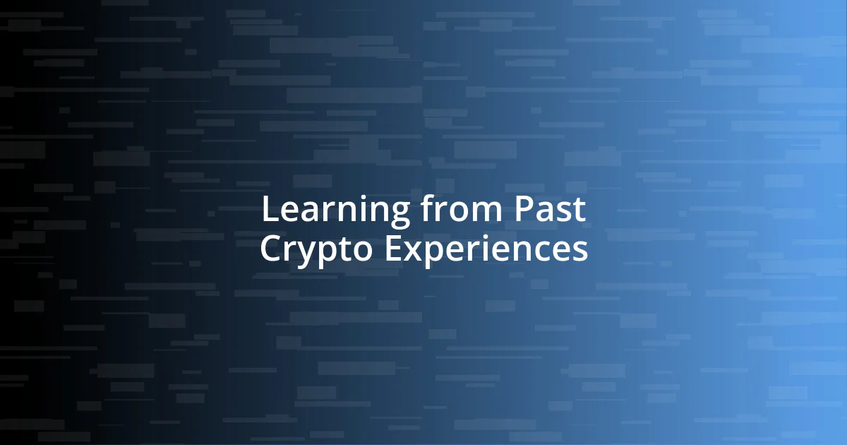 Learning from Past Crypto Experiences