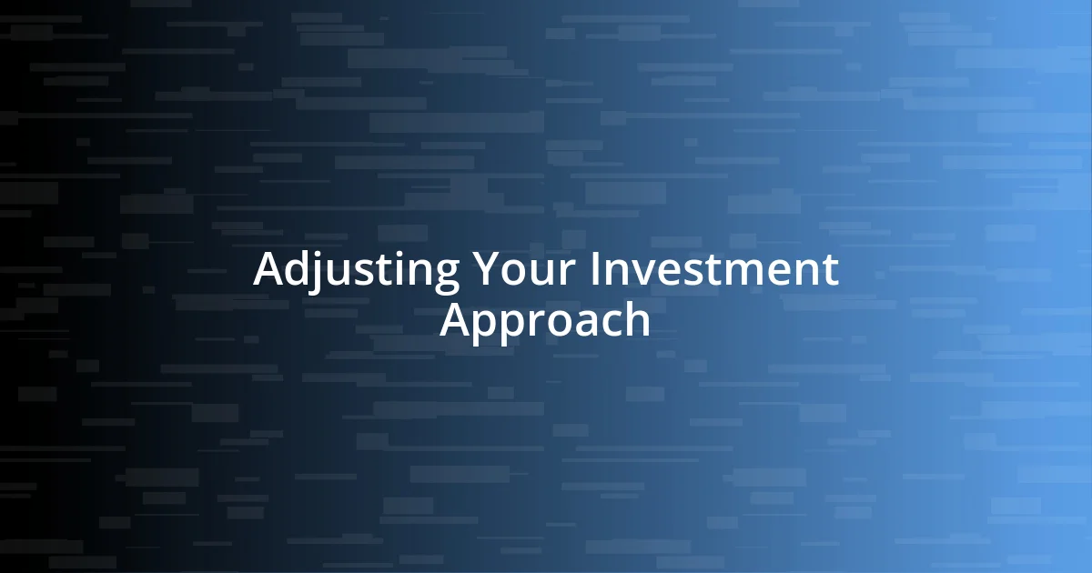 Adjusting Your Investment Approach