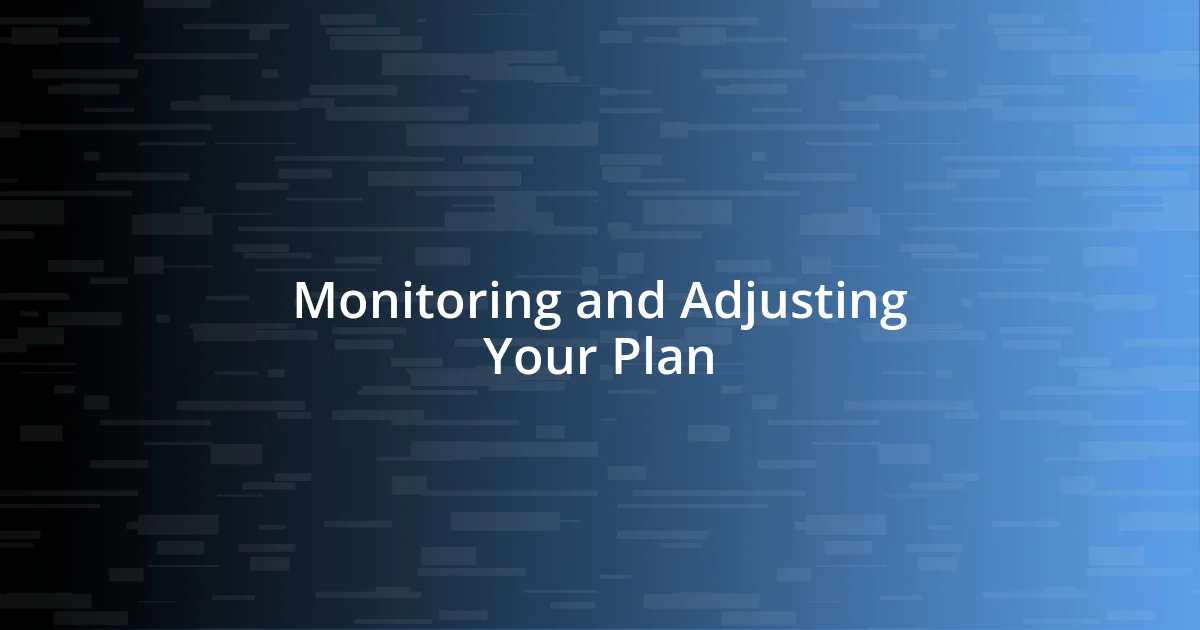 Monitoring and Adjusting Your Plan