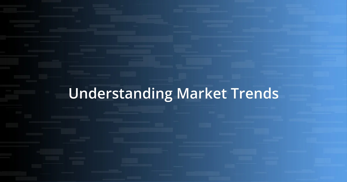 Understanding Market Trends