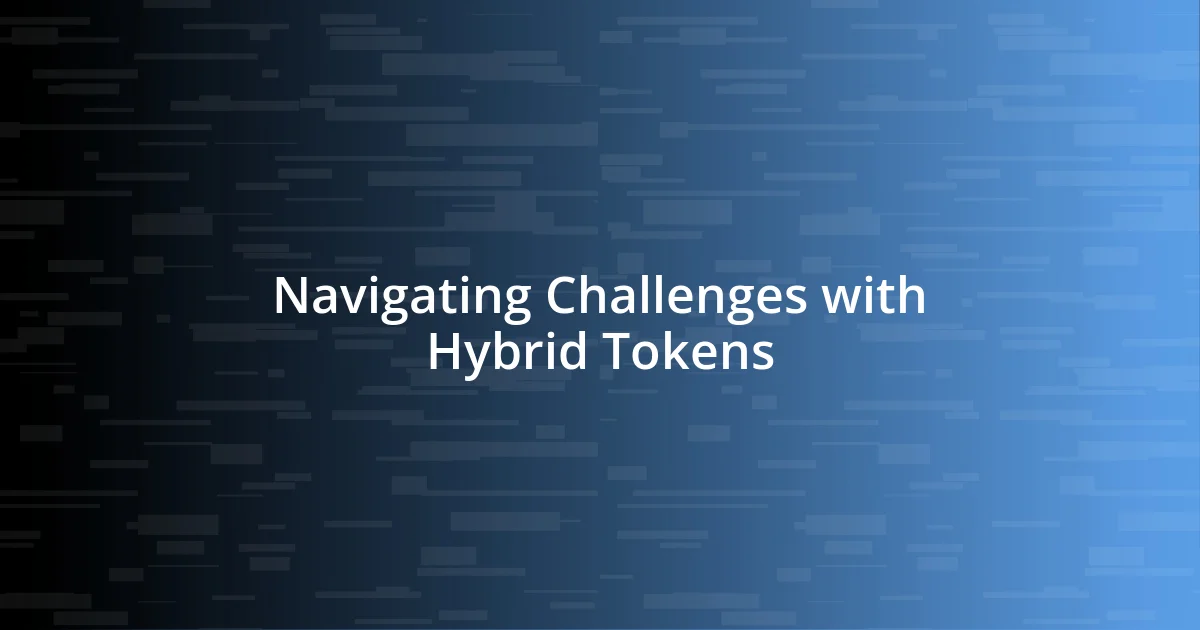 Navigating Challenges with Hybrid Tokens