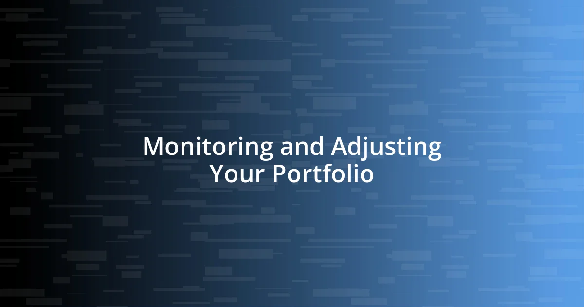 Monitoring and Adjusting Your Portfolio