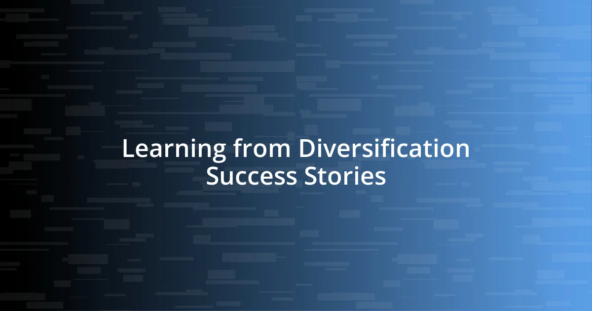 Learning from Diversification Success Stories