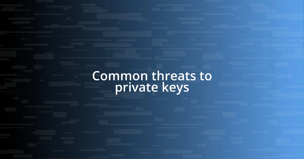 Common threats to private keys