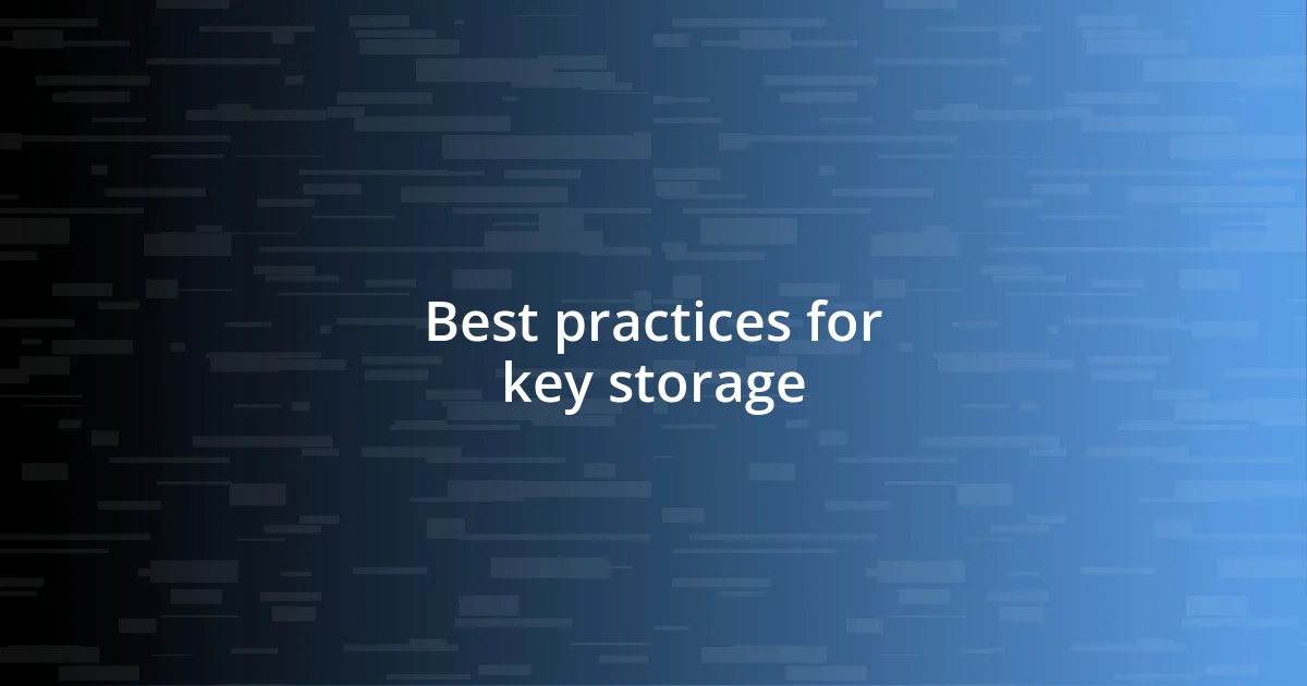 Best practices for key storage