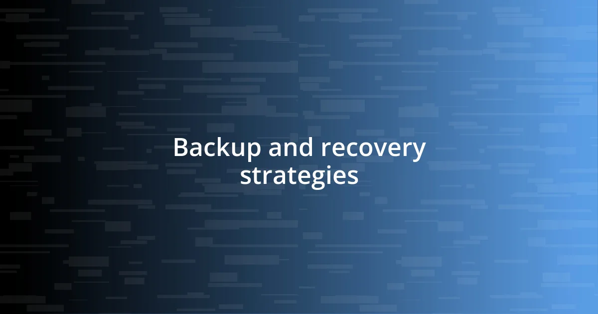 Backup and recovery strategies