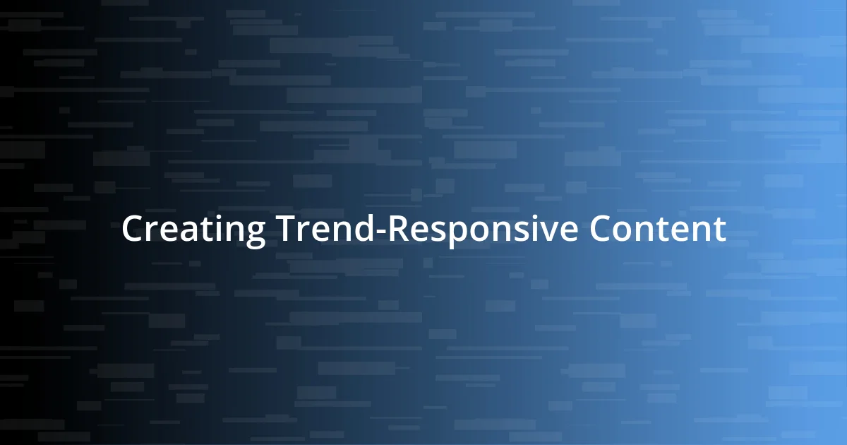 Creating Trend-Responsive Content