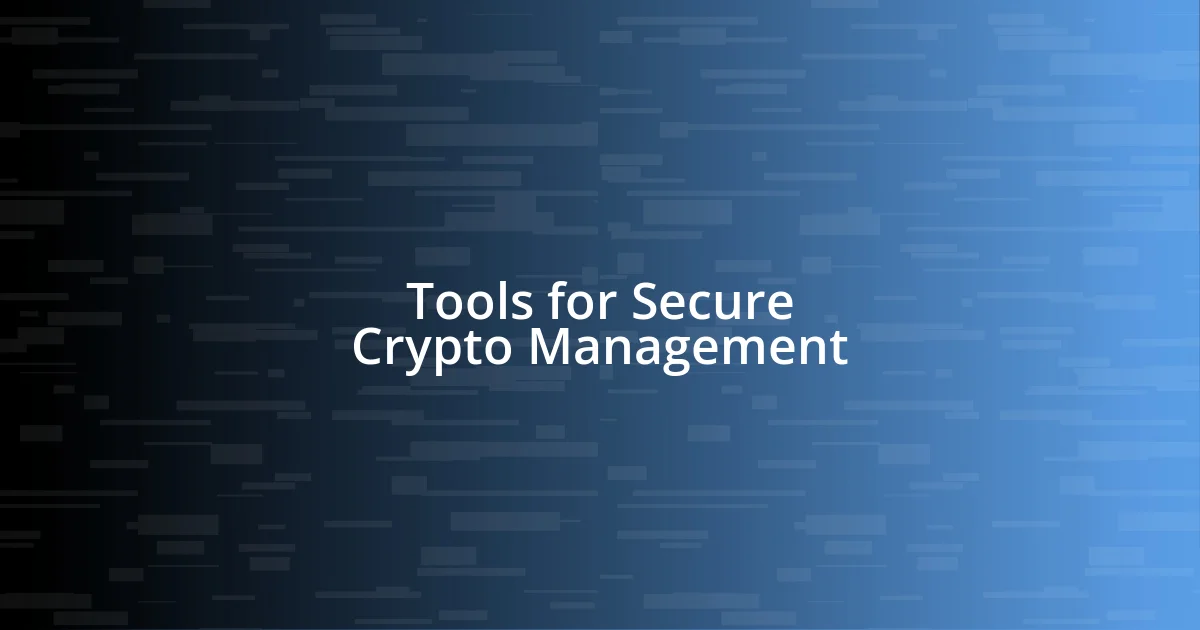 Tools for Secure Crypto Management