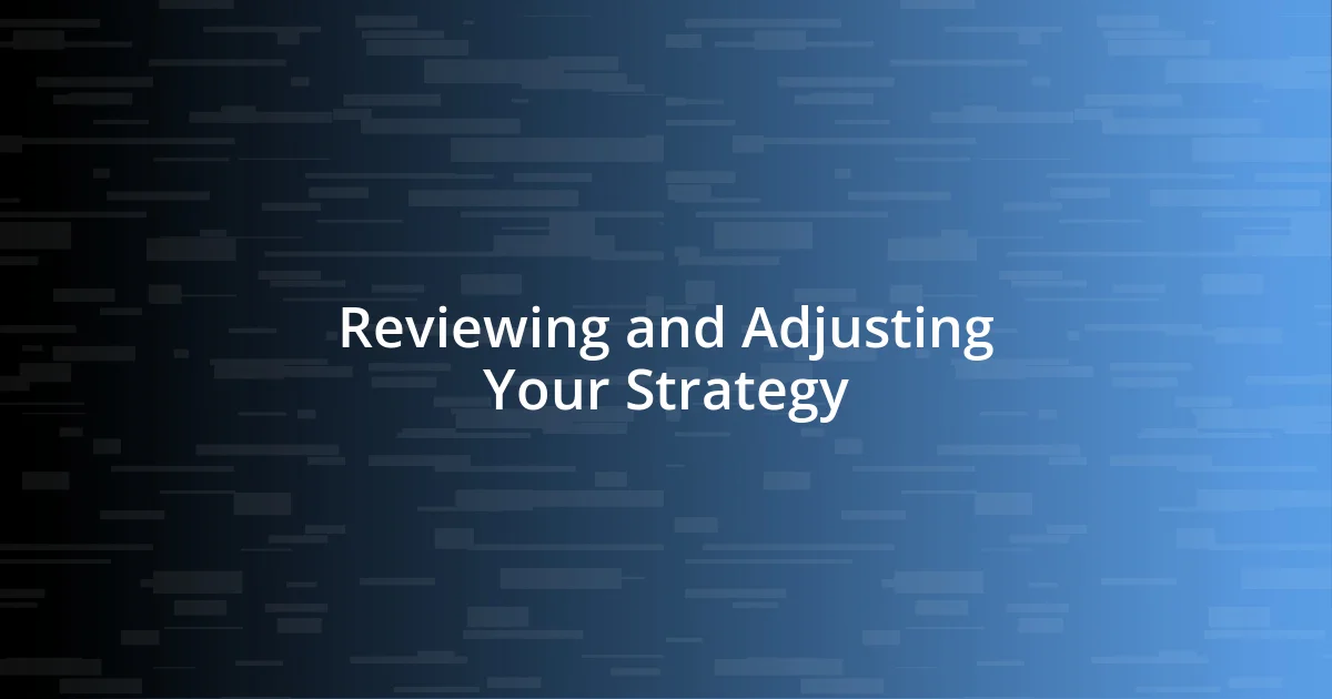 Reviewing and Adjusting Your Strategy