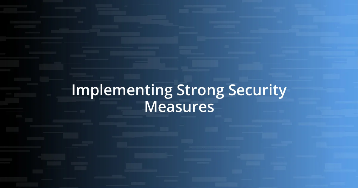 Implementing Strong Security Measures