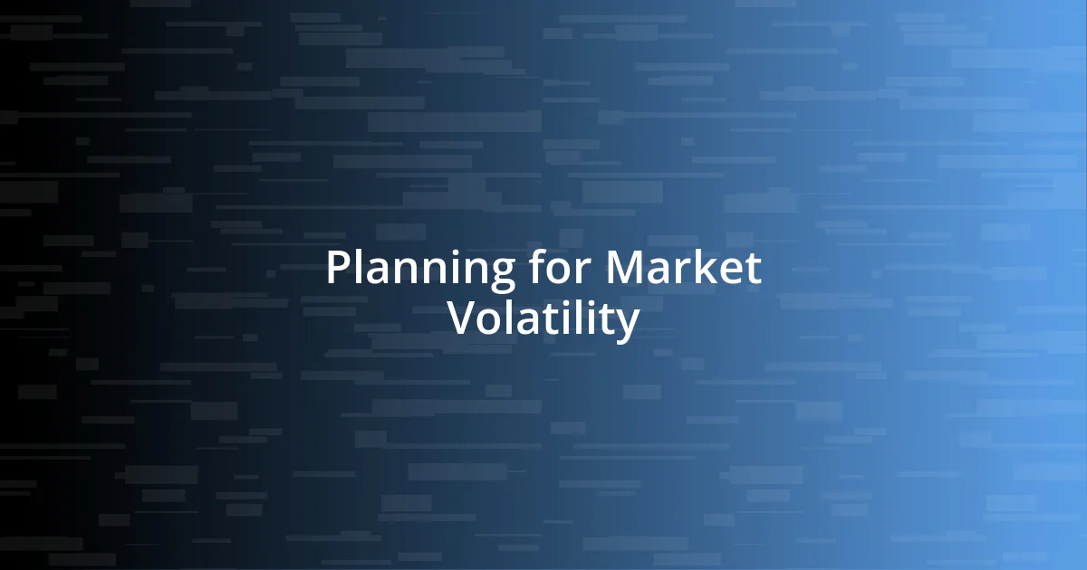 Planning for Market Volatility