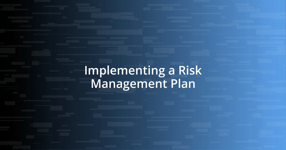 Implementing a Risk Management Plan